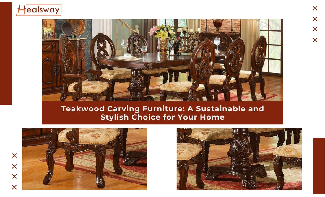 Teakwood Carving Furniture: A Sustainable and Stylish Choice for Your Home